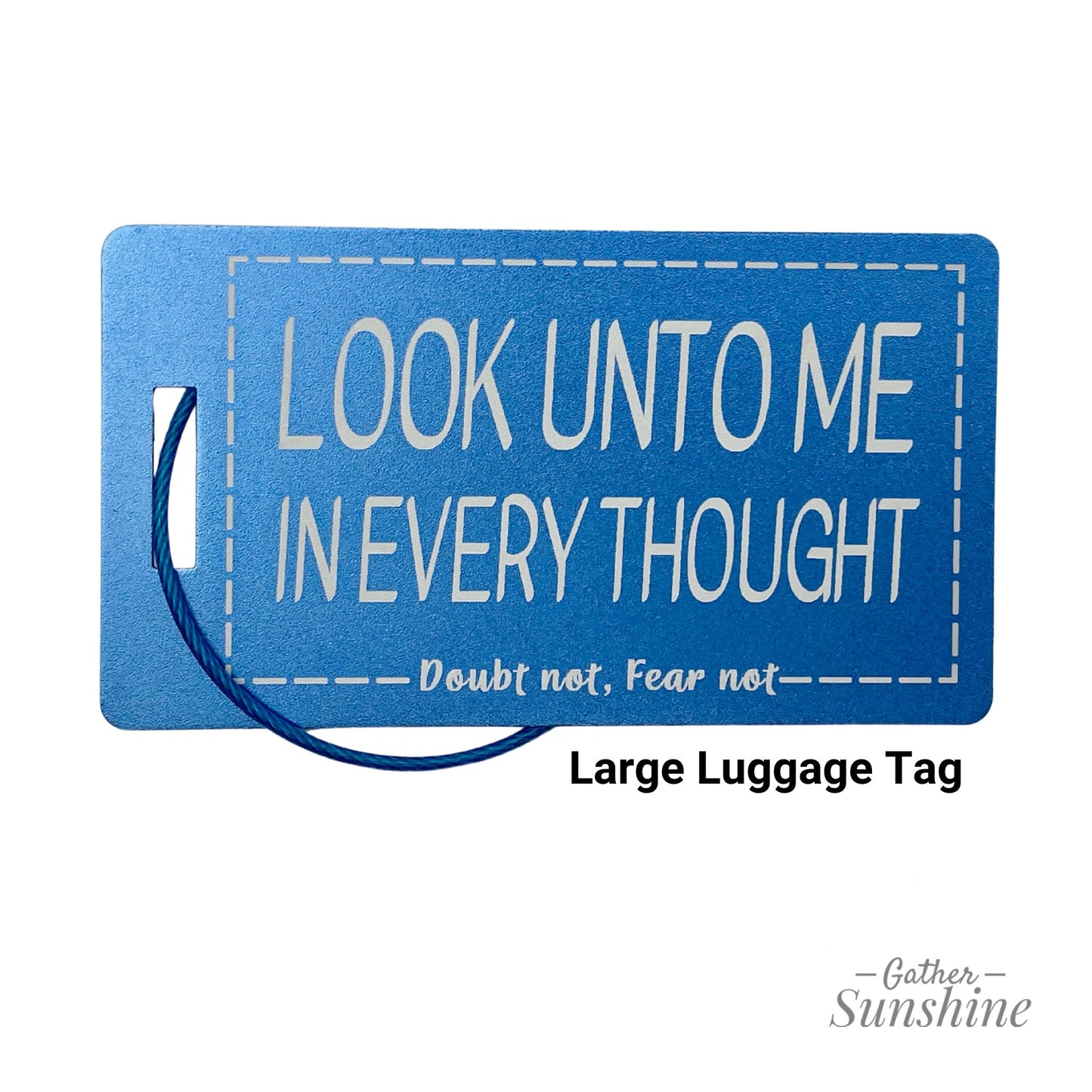 Large (3.5"x2") blue luggage tag with motivational text "Look Unto Me In Every Thought, Doubt Not, Fear Not" by Gather Sunshine.